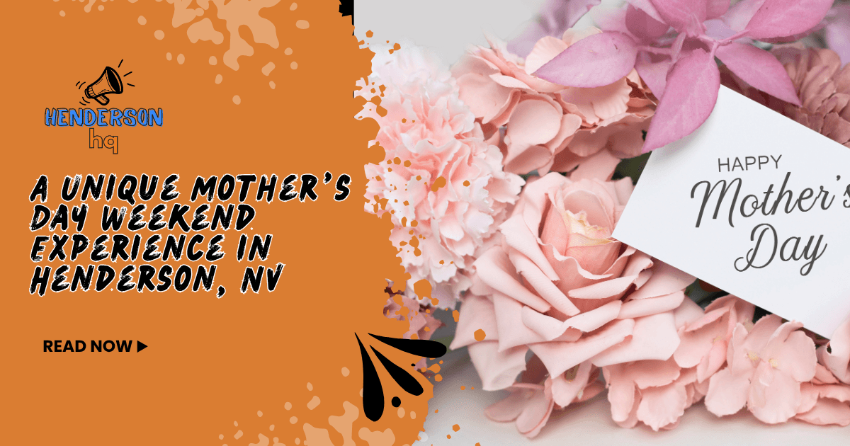 A Unique Mother’s Day Weekend Experience in Henderson, NV