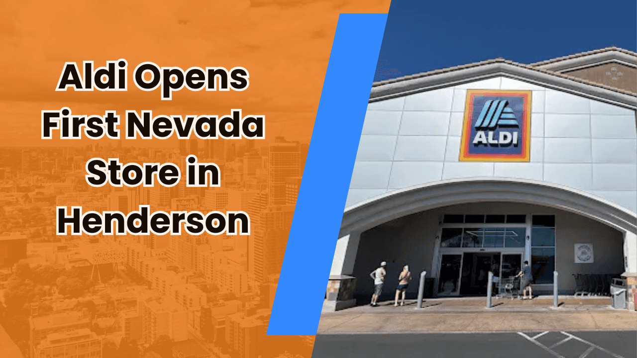 Aldi Opens First Nevada Store in Henderson, Bringing Budget-Friendly Shopping to the Community
