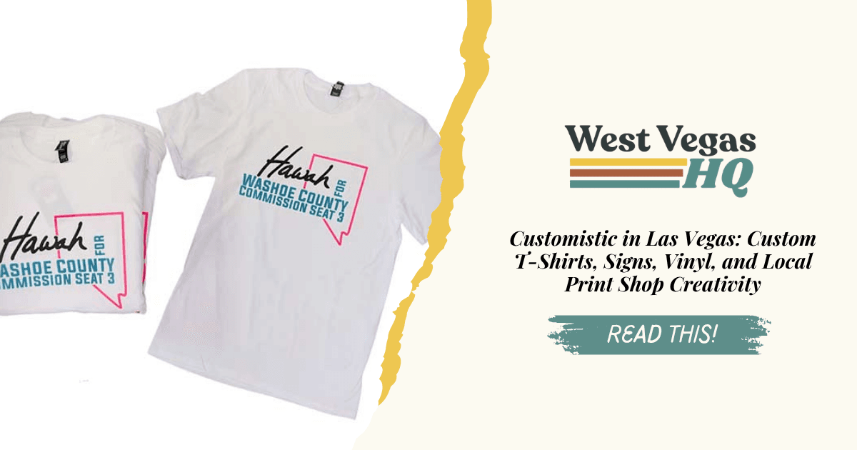 Customistic in Las Vegas: Custom T-Shirts, Signs, Vinyl, and Local Print Shop Creativity