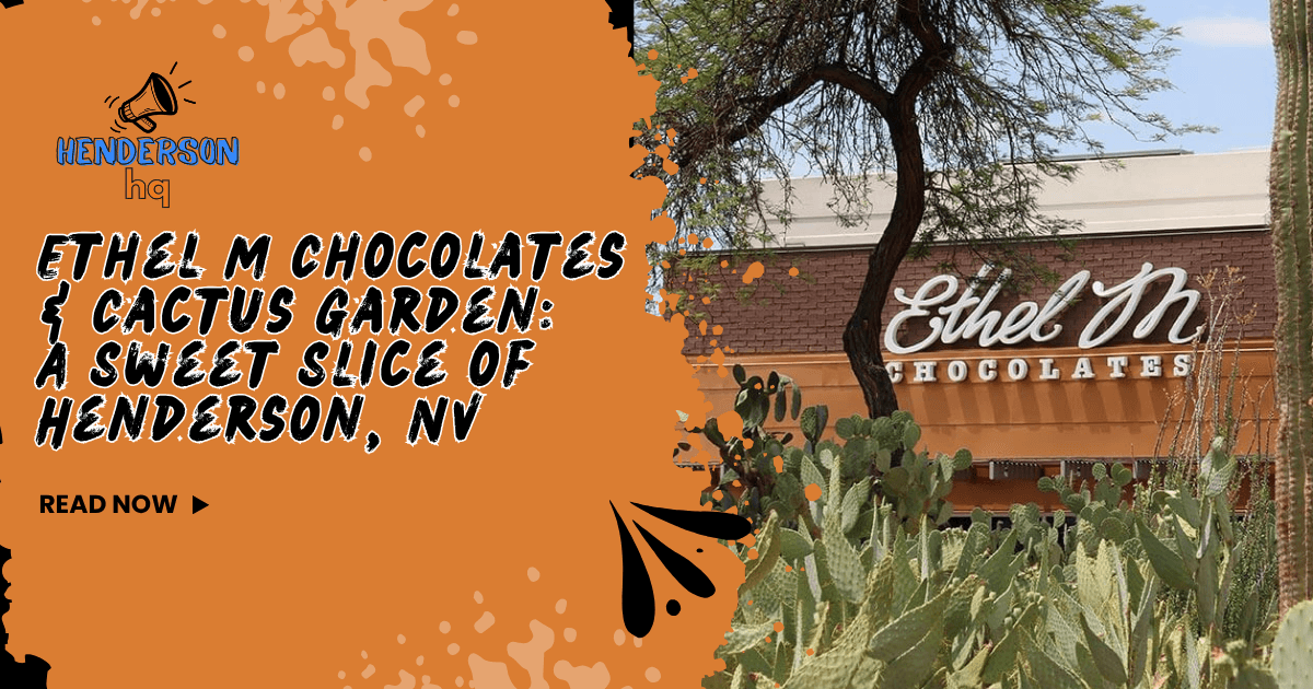 Ethel M Chocolates & Cactus Garden: A Sweet Slice of Henderson, NV