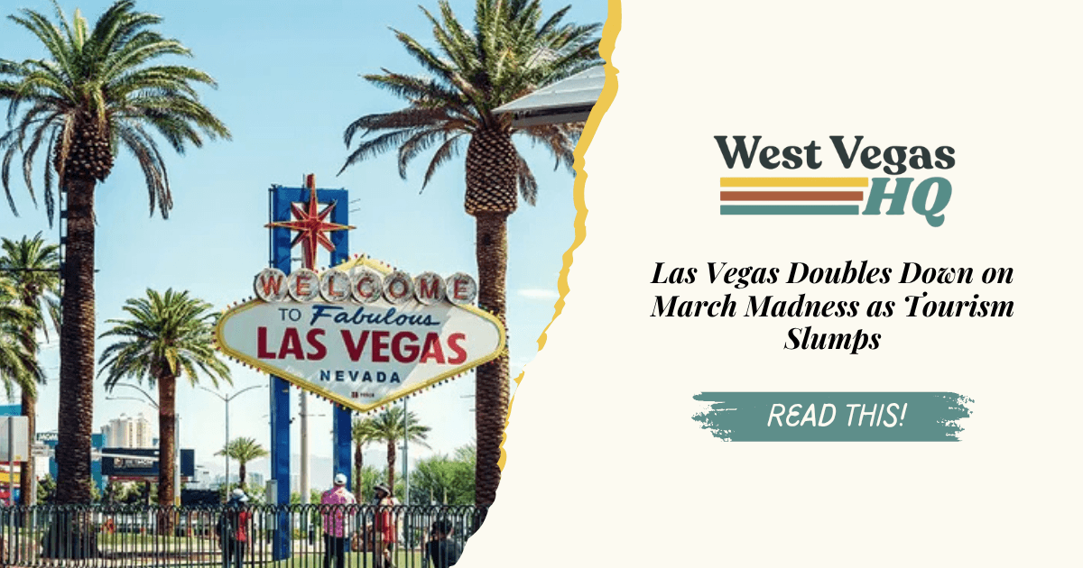 Las Vegas Doubles Down on March Madness as Tourism Slumps